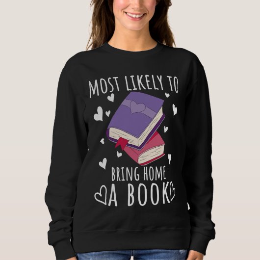 Reading Books Reader Most likely to bring home a b Sweatshirt (Vorderseite)