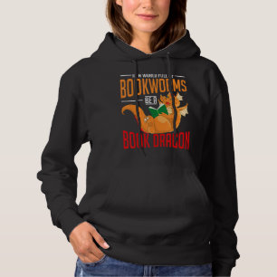Reading In A World Full Of Bookworms Be A Book Dra Hoodie
