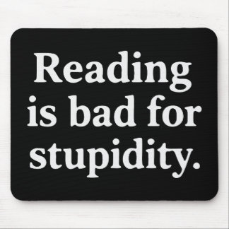 Reading is bad for stupidity mousepad