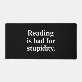 Reading is bad for stupidity schreibtischunterlage