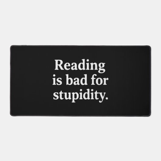 Reading is bad for stupidity schreibtischunterlage (Vorderseite)