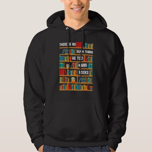 Reading There Is No Such Thing As Too Many Books Hoodie (Vorderseite)