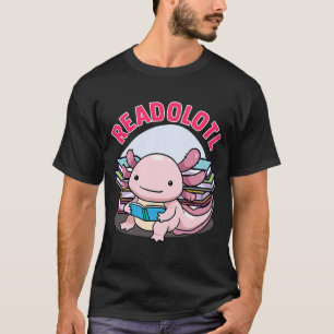 Readolotl Axolotl Reading Books Readers Bookworm B T-Shirt