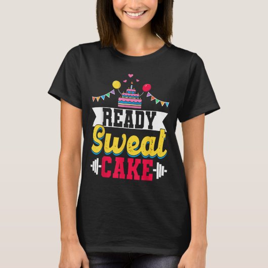 Ready Sweat Cake Womens Gym Fitness Workout Birthd T-Shirt (Vorderseite)
