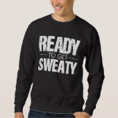 Ready To Get Sweaty Exercise Workout Training Moti Sweatshirt (Vorderseite)