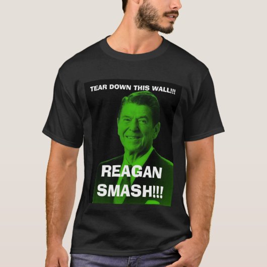 reagan_smash, REISSEN DIESE WAND!! herunter! , T-Shirt (Vorderseite)