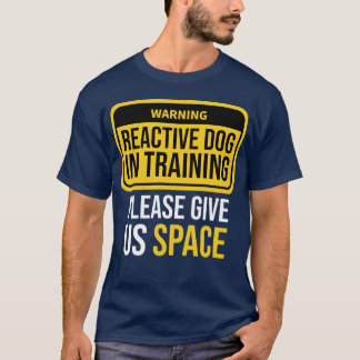 Reaktiver Hund beim Training Hundetrainer Reaktive T-Shirt