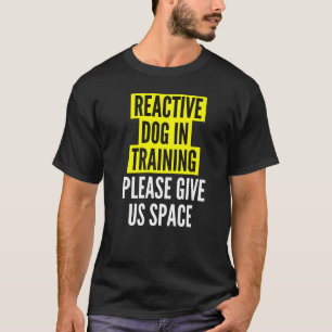 Reaktives Hund in Ausbildung & Nervous Hunde Besit T-Shirt