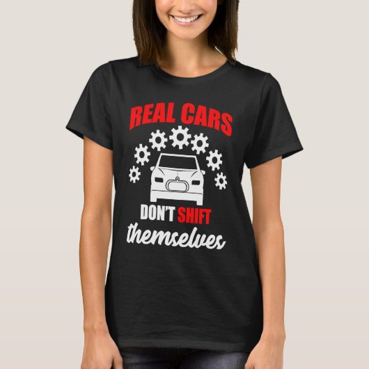 Real cars dont shift themselves gears car T-Shirt (Vorderseite)