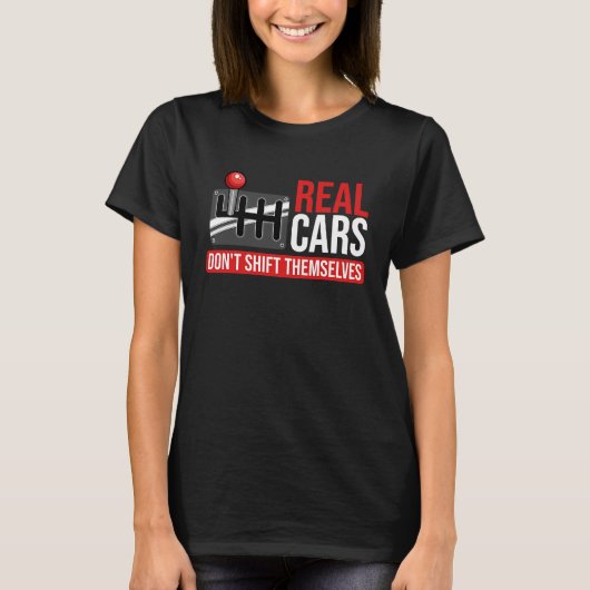 Real Cars Don't Shift Themselves Race Car Guys Ent T-Shirt (Vorderseite)