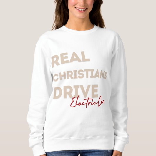 "Real Christians Drive Electric Cars" Sweatshirt (Vorderseite)