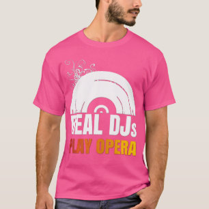 Real Djs Play Opera Shirt für Opernmusik DJ Oper