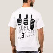 Real Drivers use three pedals T-Shirt (Rückseite)
