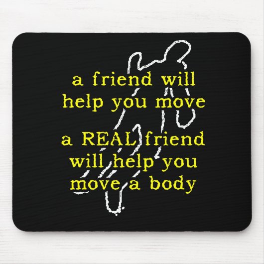 Real Friend Move Body Funny Mousepad Spaß (Vorne)