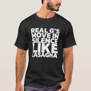 Real G bewegt sich still wie Lasagna T-Shirt