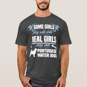Real Girls spielen mit portugiesischen Wasserhunde T-Shirt