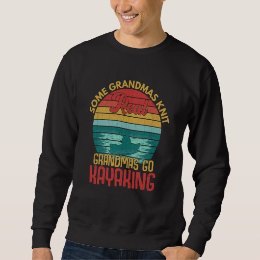 Real Grandmas Go Kayaking Fun Kayak Kayaker Boatin Sweatshirt (Vorderseite)