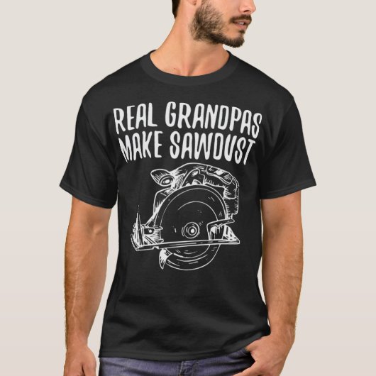 Real Grandpas Make Sawstaub Handwerker lustigen Zo T-Shirt (Vorderseite)
