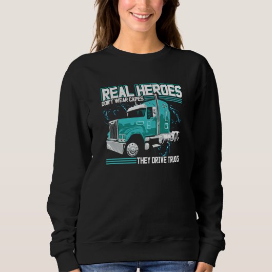 Real Heroes Don't Wear Capes They Drive Trucks Tru Sweatshirt (Vorderseite)