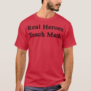 Real Heroes Teach Math T-Shirt