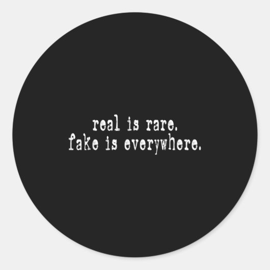 Real Is Rare Fake Is Everywhere Funny Motivational Runder Aufkleber (Vorderseite)