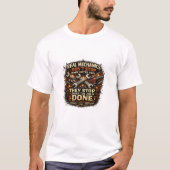 Real Mechanics Don't Stop When The Job Is Done T-Shirt (Vorderseite)