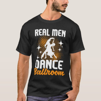 Real Men Dance Ballroom - Dancing Partner Dancer I T-Shirt