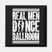 Real Men Dance Ballroom - Geschenk Ballroom Dancer Magnet (Vorne)