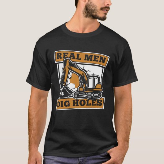Real Men Dig Holes Loader Backhoe Driver Excavator T-Shirt (Vorderseite)