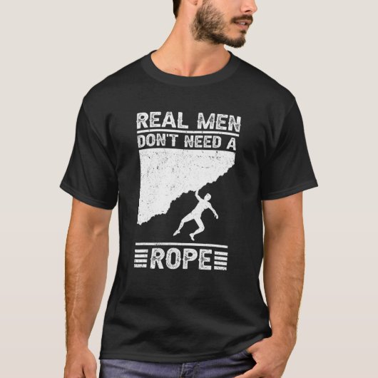 Real Men Don't Need A Rope Bouldering Climbing Bou T-Shirt (Vorderseite)