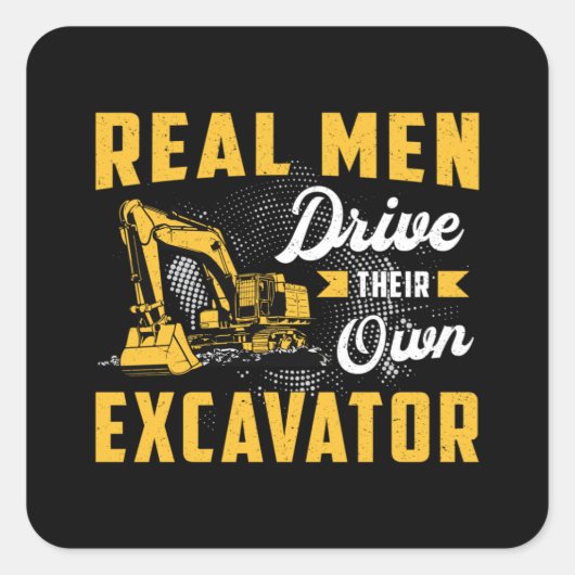 Real Men Drive Excavator Construction Worker Quadratischer Aufkleber (Vorderseite)
