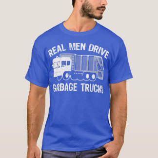 Real Men Drive Garbage Trucks T-Shirt