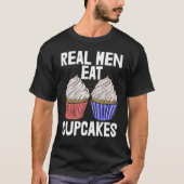 Real Men Eat Cupcakes  Women Baking Muffins Love T-Shirt (Vorderseite)