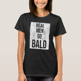 Real Men Go Bald Spaß Bald Head T-Shirt