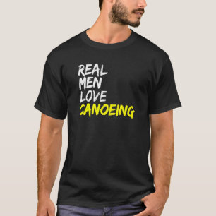 Real Men Liebe Kanu Kayak Boat Whitewater Canoe T-Shirt
