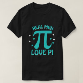 Real Men Liebe PI T-Shirt