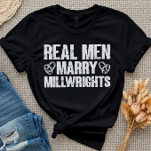 Real Men Marry Millwrights Funny Millwright Sprich T-Shirt