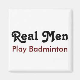 Real Men Play Badminton Magnet