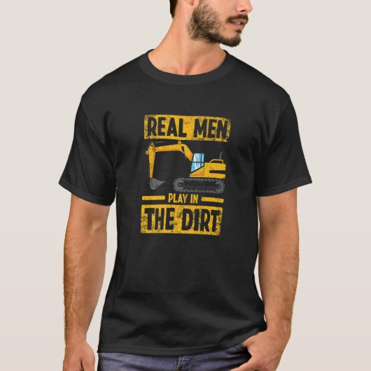 Real Men Play in the Dirt Construction Excavator O T-Shirt (Vorderseite)