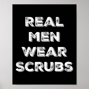 Real Men Tragen Scrubs - Funny Male Nurse Md Rn T Poster