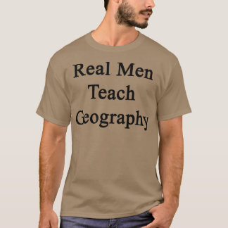 Real Men unterrichten Geografie T-Shirt