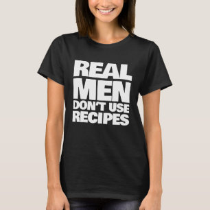 Real Men verwenden Rezepte nicht zum Kochen Grille T-Shirt
