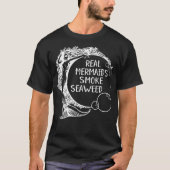 Real Mermaids Smoke Seaweed Erwachsene Pot Spaß We T-Shirt (Vorderseite)