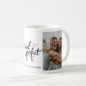 "Real Not Perfect" Foto-Tasse Kaffeetasse (VorderseiteRechts)