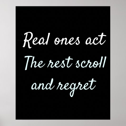 Real Ones Act Motivational Quote Design Poster (Vorne)