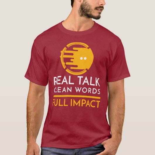 Real Talk. Clean Words. Full Impact T-Shirt (Vorderseite)