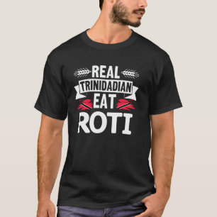 Real Trinidadian Eat Roti - Trinidad und Tobago Fo T-Shirt