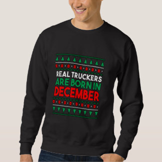 Real Truckers Are Born In December Sweatshirt