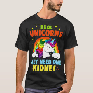 Real Unicorns brauchen nur eine Niere Niere Spende T-Shirt