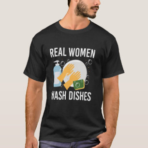 Real Woman Wash Geschirr Küche Geschirrspüler T-Shirt